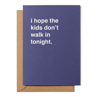 "I Hope The Kids Don't Walk In Tonight" Valentines Card