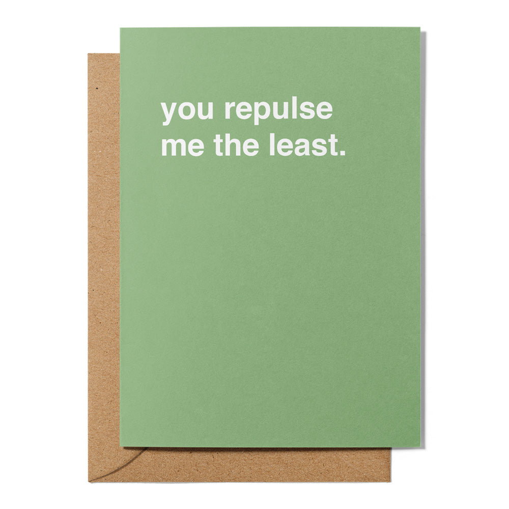 "You Repulse Me The Least" Valentines Card