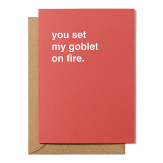 "You Set My Goblet On Fire" Valentines Card