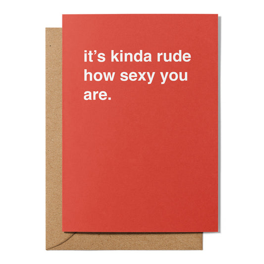 "It's Kinda Rude How Sexy You Are" Valentines Card