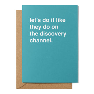 "Let's Do It Like They Do On The Discovery Channel" Valentines Card