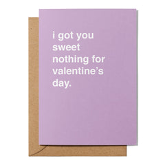 "I Got You Sweet Nothing For Valentine's Day" Valentines Card