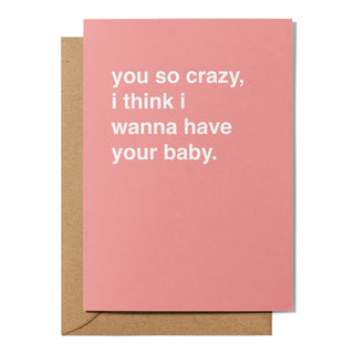"I Think I Wanna Have Your Baby" Valentines Card