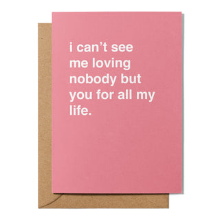 "I Can't See Me Loving Nobody But You" Valentines Card