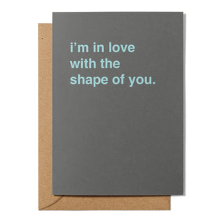 "I'm In Love With the Shape of You" Valentines Card