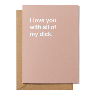 "I Love You With All My Dick" Valentines Card