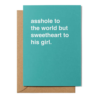 "Asshole To The World, Sweetheart To His Girl" Valentines Card