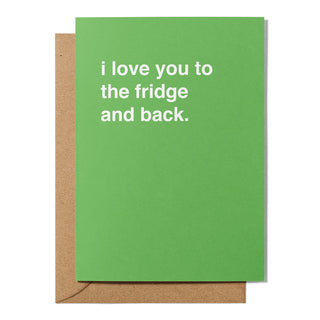 "I Love You to the Fridge and Back" Valentines Card