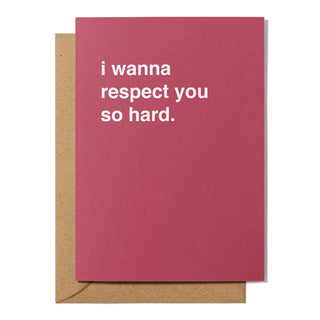 "I Wanna Respect You So Hard" Valentines Card