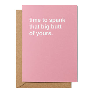 "Time To Spank That Big Butt of Yours" Valentines Card