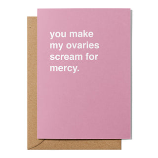 "You Make My Ovaries Scream For Mercy" Valentines Card