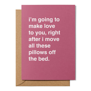 "Move All These Pillows Off The Bed" Valentines Card