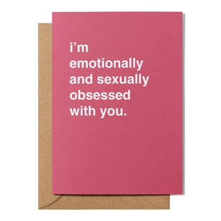"I'm Emotionally and Sexually Obsessed With You" Valentines Card