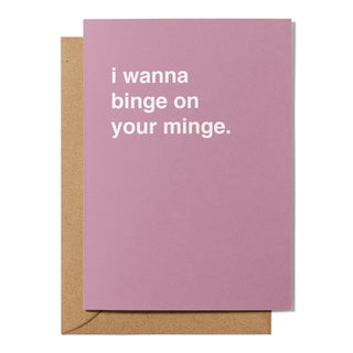 "I Wanna Binge on Your Minge" Valentines Card
