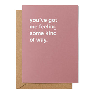 "You've Got Me Feeling Some Kind of Way" Valentines Card