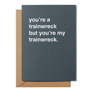 "You're a Trainwreck But You're My Trainwreck" Valentines Card