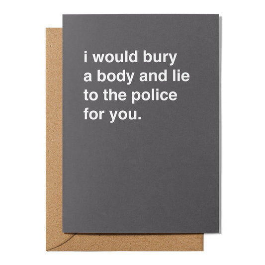 "I Would Bury a Body and Lie To The Police For You" Valentines Card
