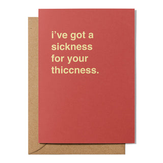 "I Got a Sickness For Your Thiccness" Valentines Card