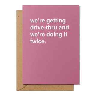 "We're Getting Drive-Thru and We're Doing It Twice" Valentines Card