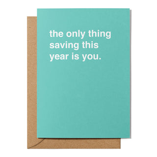 "The Only Thing Saving This Year Is You" Valentines Card
