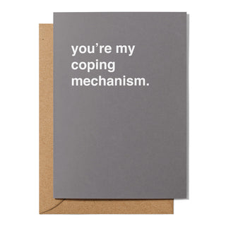 "You're My Coping Mechanism" Valentines Card