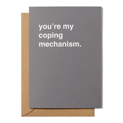 "You're My Coping Mechanism" Valentines Card