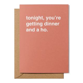 "Tonight You're Getting Dinner and a Ho" Valentines Card