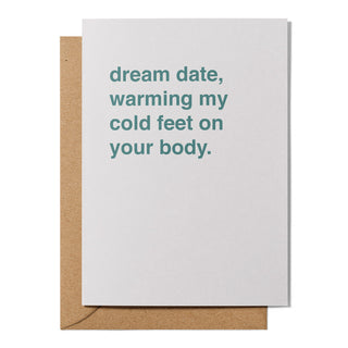 "Dream Date, Warming My Cold Feet On Your Body" Valentines Card