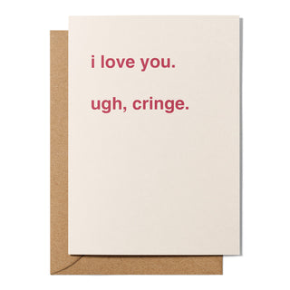"I Love You. Ugh, Cringe." Valentines Card