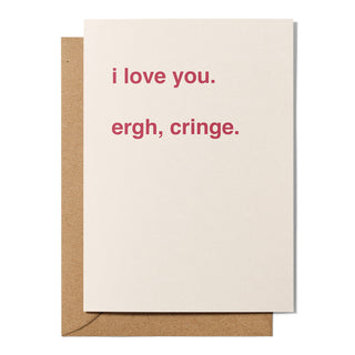 "I Love You, Ergh Cringe" Valentines Card