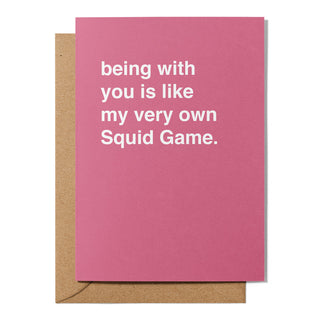 "Being With You Is Like My Very Own Squid Game" Valentines Card