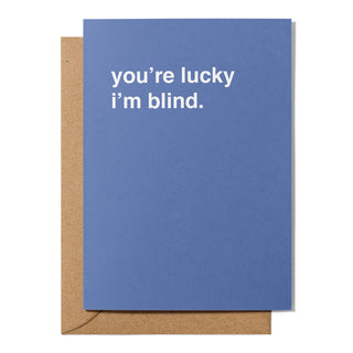 "You're Lucky I'm Blind" Valentines Card