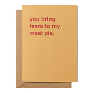 "You Bring Tears To My Meat Pie" Valentines Card