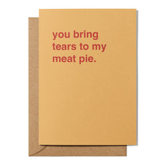 "You Bring Tears To My Meat Pie" Valentines Card
