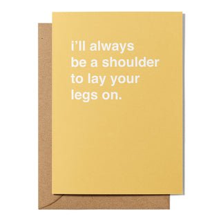 "A Shoulder To Lay Your Legs On" Valentines Card