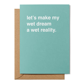 "Let's Make My Wet Dream A Wet Reality" Valentines Card