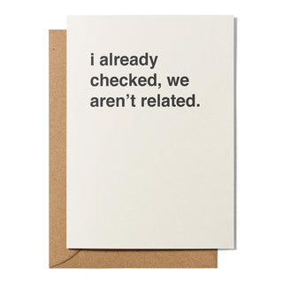 "I Already Checked, We Aren't Related" Valentines Card