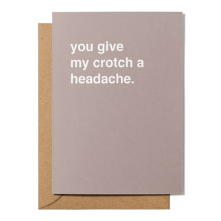"You Give My Crotch A Headache" Valentines Card