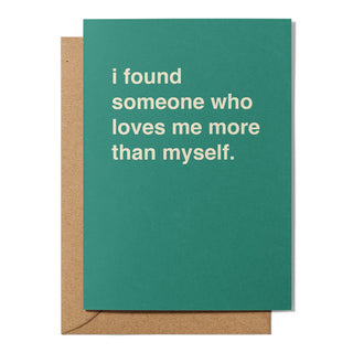 "I Found Someone Who Loves Me More Than Myself" Valentines Card