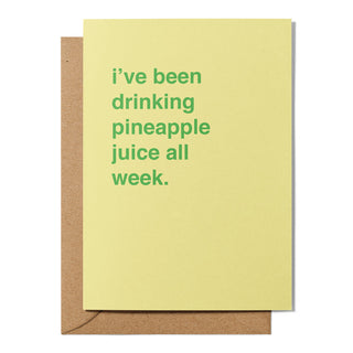 "I've Been Drinking Pineapple Juice All Week" Valentines Card