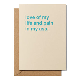 "Love of My Life and Pain in My Ass" Valentines Card