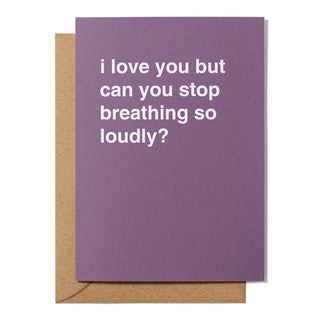 "Can You Stop Breathing So Loudly?" Valentines Card