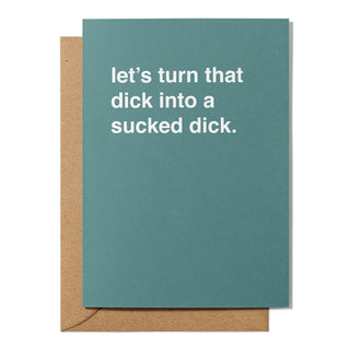 "Let's Turn That Dick Into a Sucked Dick" Valentines Card