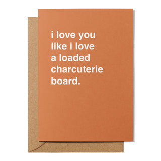 "I Love You Like I Love a Loaded Charcuterie Board" Valentines Card