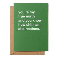 "You're My True North and You Know How Shit I Am at Directions" Valentines Card