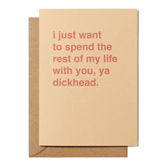 "I Wanna Spend the Rest of My Life With You, Ya Dickhead" Valentines Card