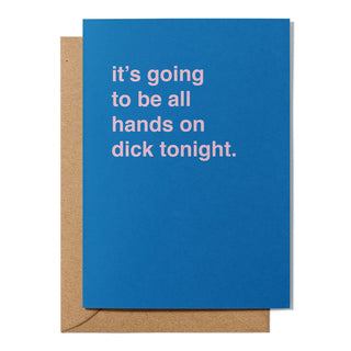 "It's Going To Be All Hands On Dick Tonight" Valentines Card