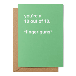 "You're a 10 out of 10" Greeting Card