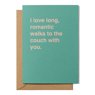"I Love Long Romantic Walks to the Couch With You" Valentines Card