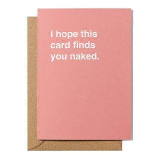 "I Hope This Card Finds You Naked" Valentines Card